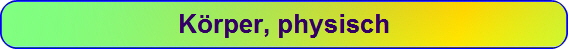 K�rper, physisch